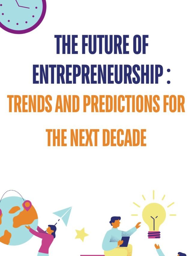 The Future of Entrepreneurship Trends and Predictions for the Next Decade