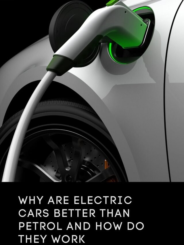 Why are electric cars better than petrol and how do they work