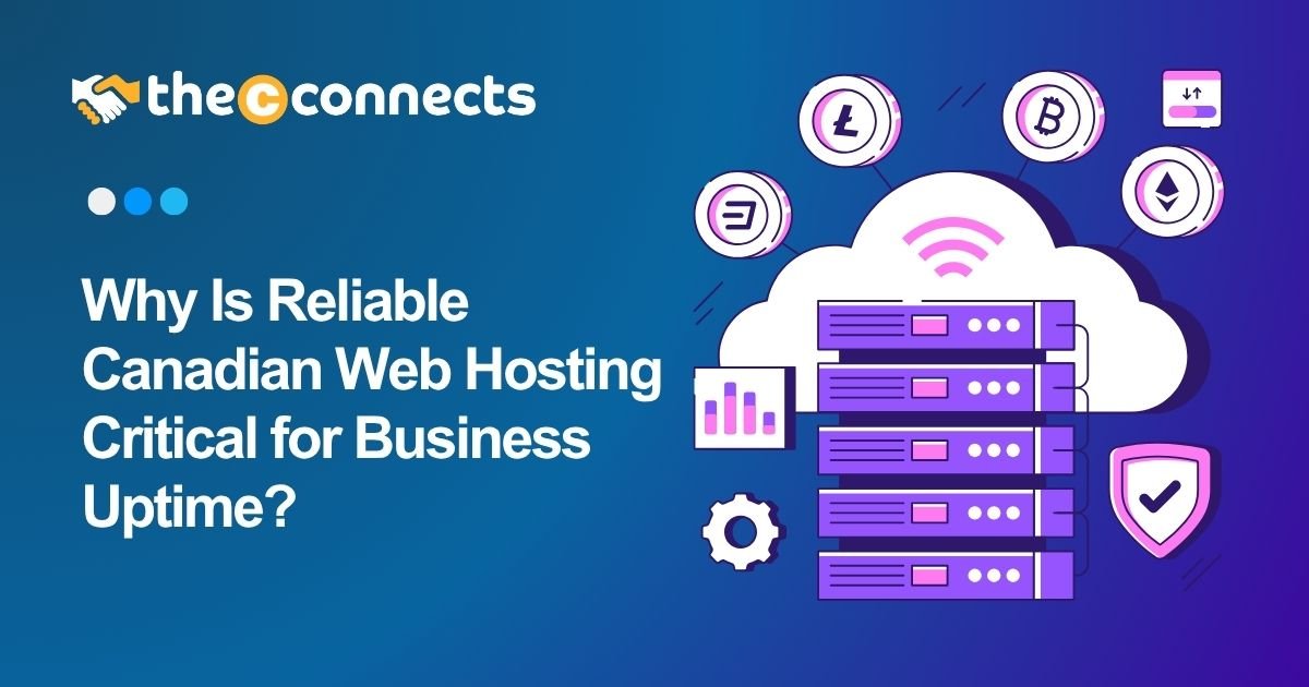Why Is Reliable Canadian Web Hosting Critical for Business Uptime